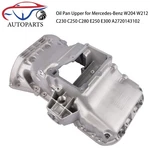 Upper Engine Oil Pan For Mercedes Benz W204 W212 E250 E300 E350 C250 C280 C300. Fixed Price $99.99.