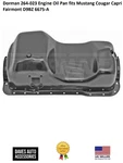Dorman 264-023 Engine Oil Pan Fits Mustang Cougar Capri Fairmont D9bz 6675-a. Fixed Price $168.30.